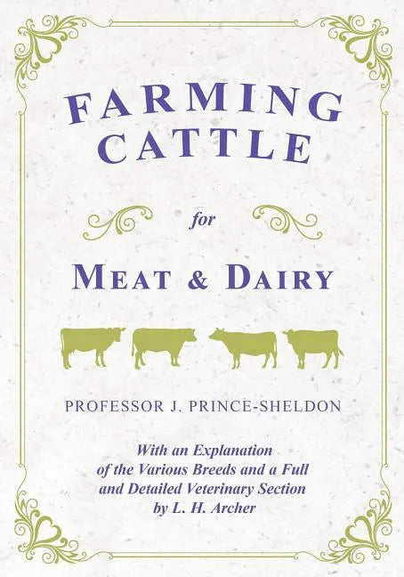 Farming Cattle for Meat and Dairy - With an Explanation of the Various Breeds and a Full and Detailed Veterinary Section by L. H. Archer - Paperback