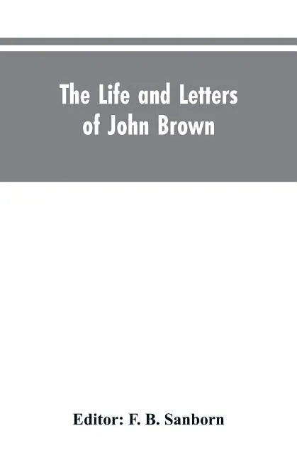 The life and letters of John Brown, liberator of Kansas, and martyr of Virginia - Paperback