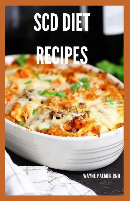 Scd Diet Recipes: The Effective Guide On Special Carbohydrates Meal Plans to Lose Weight Deliciously And Stay Gluten Free - Paperback