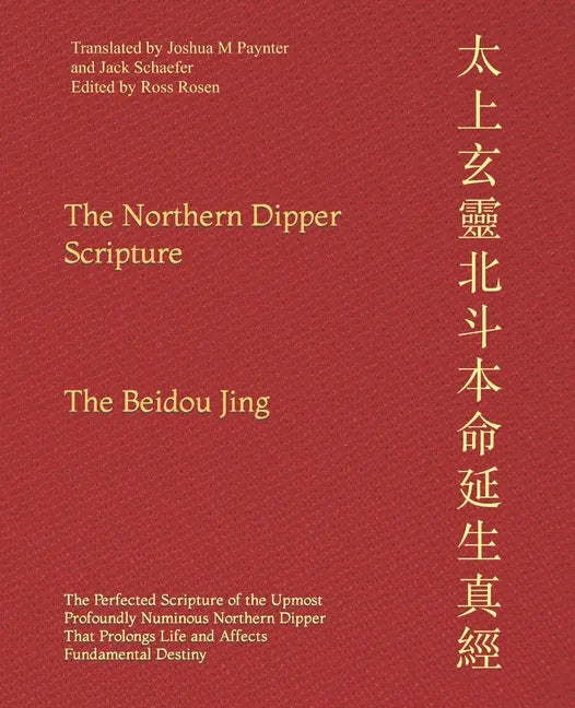 The Northern Dipper Scripture: The Perfected Scripture of the Upmost Profoundly Numinous Northern Dipper That Prolongs Life and Affects Fundamental De - Paperback