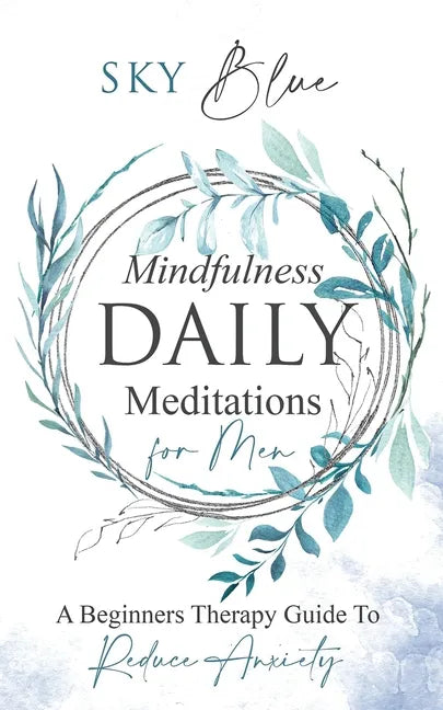 Mindfulness Daily Meditations For Men: A Beginner's Therapy Guide To Reduce Anxiety - Paperback