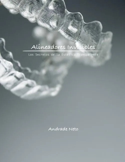 Alineadores Invisibles: Los secretos de la estetica transparente - Paperback