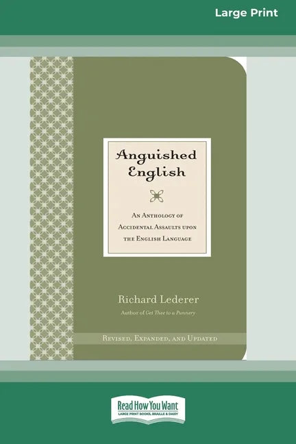 Anguished English: An Anthology of Accidental Assaults on the English Language [Standard Large Print 16 Pt Edition] - Paperback