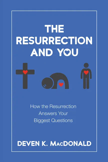 The Resurrection and You: How the Resurrection Answers Your Biggest Questions - Paperback