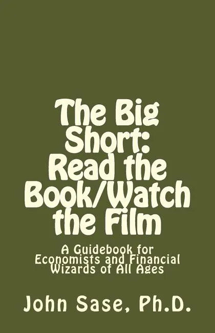 The Big Short: Read the Book/Watch the Film: A Guidebook for Economists and Financial Wizards of All Ages - Paperback