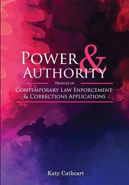 Power and Authority: Profiles of Contemporary Law Enforcement and Corrections Applications - Paperback