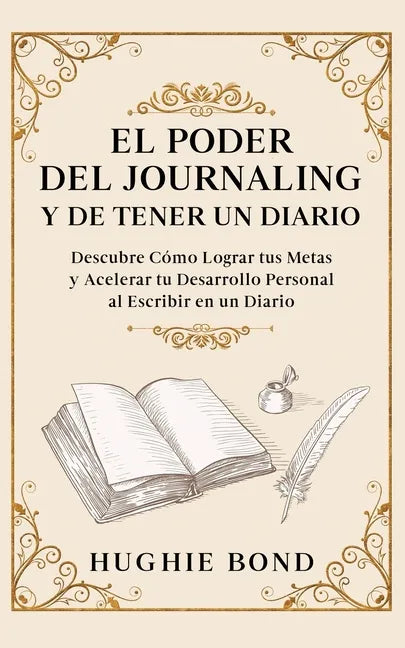 El Poder del Journaling y de Tener un Diario: Descubre Cómo Lograr tus Metas y Acelerar tu Desarrollo Personal al Escribir en un Diario - Paperback