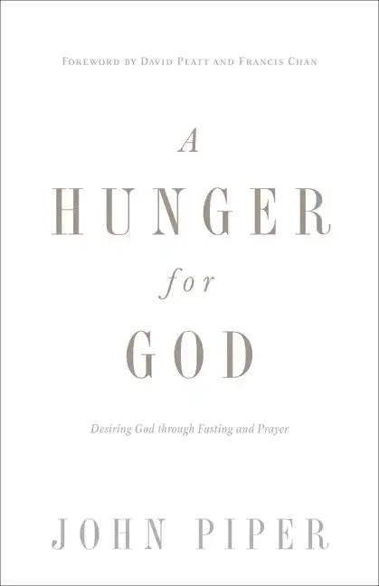 A Hunger for God: Desiring God Through Fasting and Prayer (Redesign) - Paperback