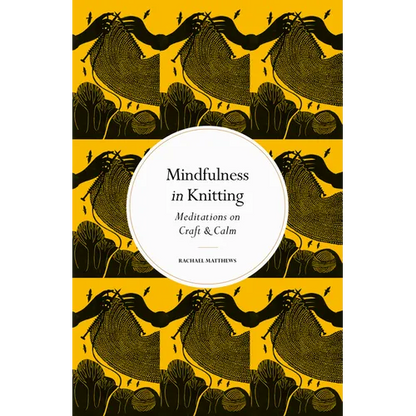 Mindfulness in Knitting: Meditations on Craft & Calm - Hardcover