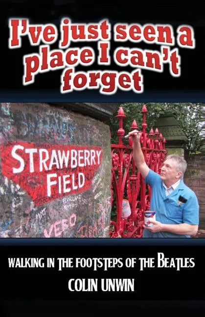 I've Just Seen A Place I Can't Forget: Walking In The Footsteps Of The Beatles - Paperback