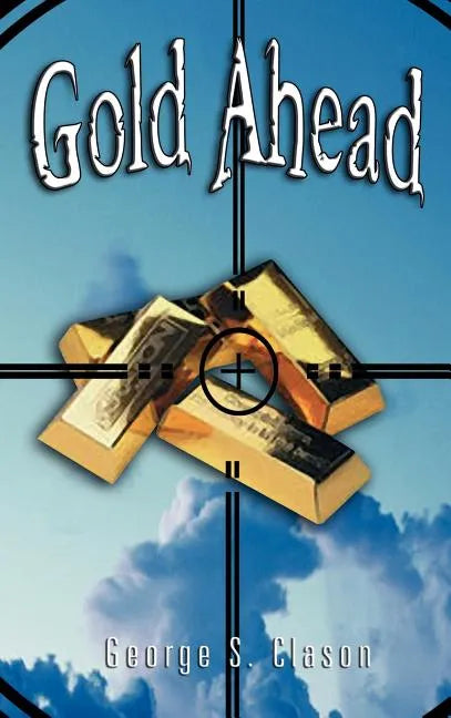 Gold Ahead by George S. Clason (the Author of the Richest Man in Babylon) - Hardcover