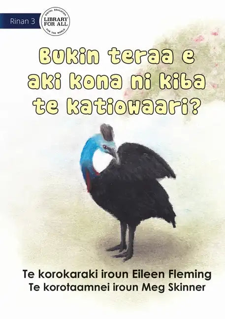 Why the Cassowary Doesn't Fly - Bukin teraa e aki kona ni kiba te katiowaari (Te Kiribati) - Paperback