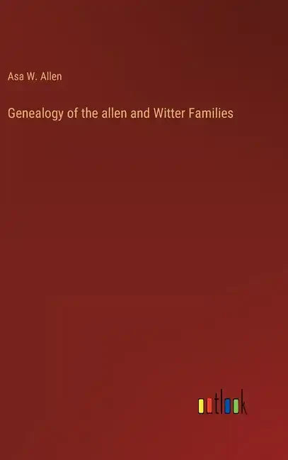 Genealogy of the allen and Witter Families - Hardcover