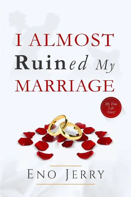 I Almost Ruined My Marriage: My true life story - Paperback