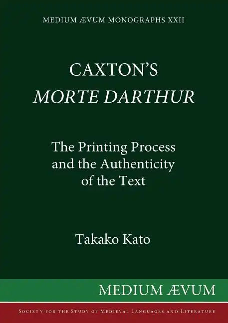 Caxton's Morte DArthur: The Printing Process and the Authenticity of the Text - Paperback