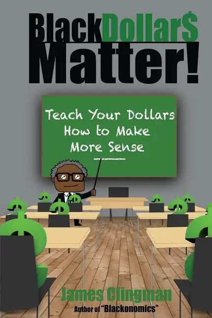 Black Dollar$ Matter: Teach Your Dollars How To Make Sense - Paperback