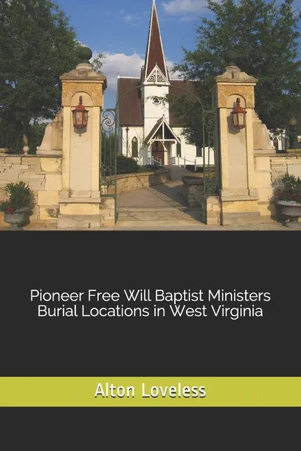 Pioneer Free Will Baptist Ministers Burial Locations in West Virginia - Paperback