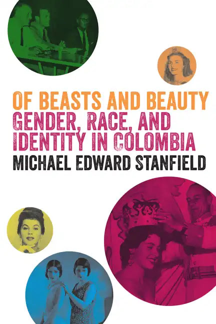 Of Beasts and Beauty: Gender, Race, and Identity in Colombia - Paperback