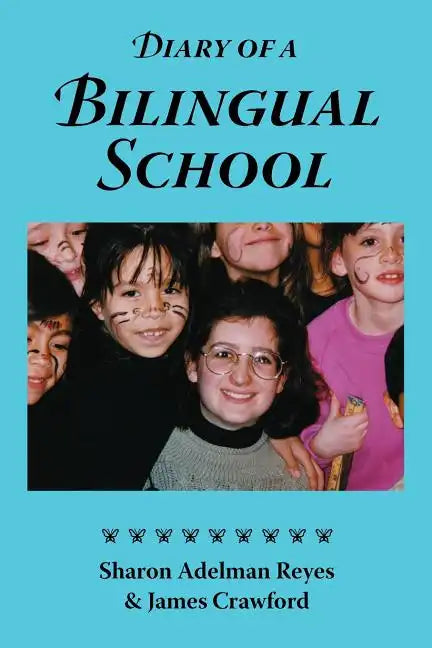 Diary of a Bilingual School: How a Constructivist Curriculum, a Multicultural Perspective, and a Commitment to Dual Immersion Education Combined to - Paperback