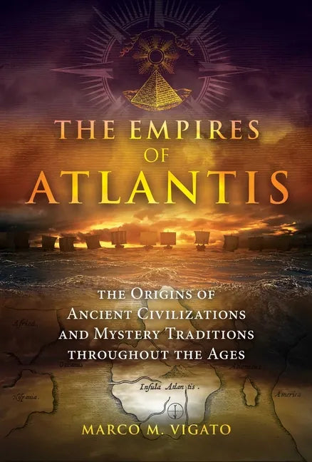 The Empires of Atlantis: The Origins of Ancient Civilizations and Mystery Traditions Throughout the Ages - Paperback