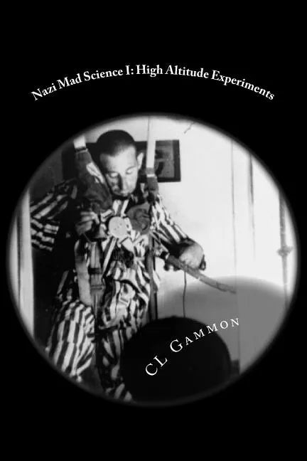 Nazi Mad Science I: High Altitude Experiments - Paperback