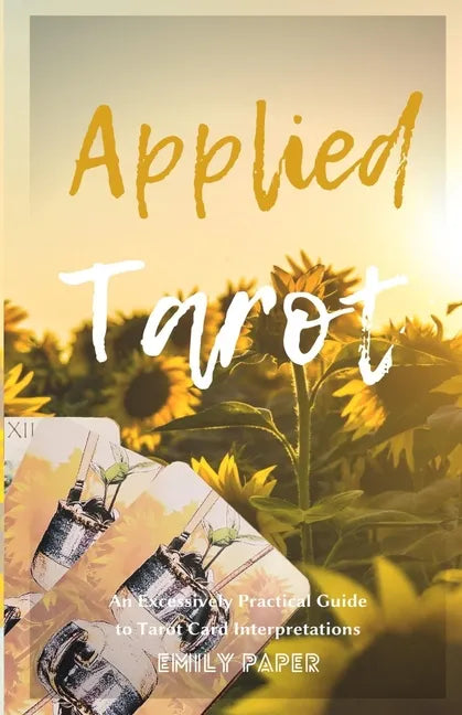 Applied Tarot: An Excessively Practical Guide to Tarot Card Interpretations - Paperback