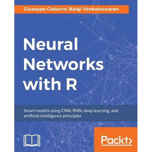 Neural Networks with R: Build smart systems by implementing popular deep learning models in R - Paperback