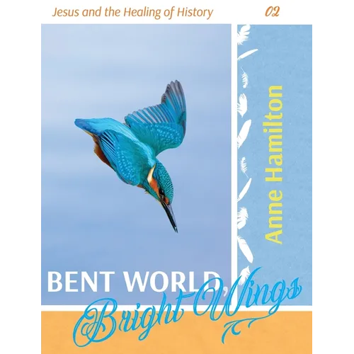 Bent World, Bright Wings: Jesus and the Healing of History 02 - Paperback