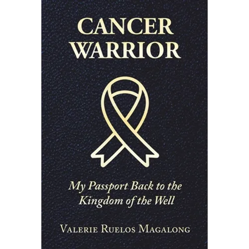 Cancer Warrior: My Passport Back to the Kingdom of the Well - Paperback