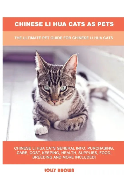 Chinese Li Hua Cats as Pets: The Ultimate Pet Guide for Chinese Li Hua Cats - Paperback
