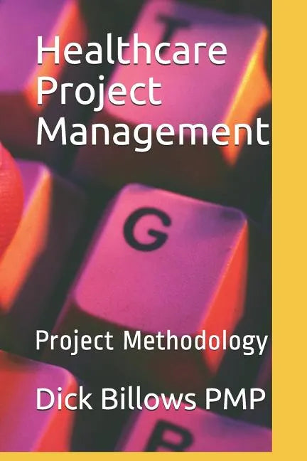 Healthcare Project Management: Project Methodology - Paperback