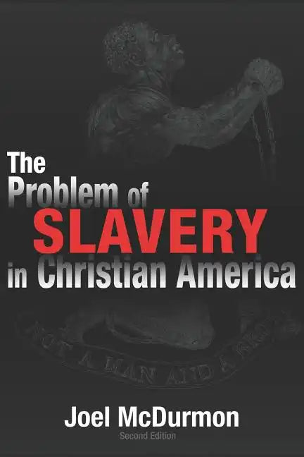 The Problem of Slavery in Christian America: An Ethical-Judicial History of American Slavery and Racism - Paperback