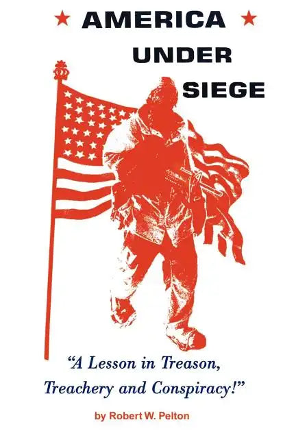 America Under Siege: A Lesson in Treason, Treachery and Conspiracy! - Paperback