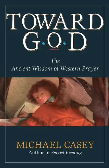 Toward God: The Ancient Wisdom of Western Prayer - Paperback