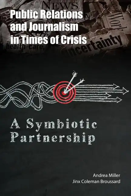 Public Relations and Journalism in Times of Crisis: A Symbiotic Partnership - Paperback