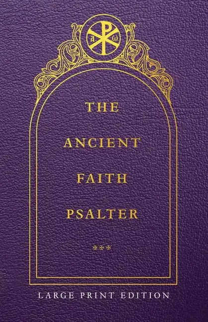 The Ancient Faith Psalter Large Print Edition - Paperback