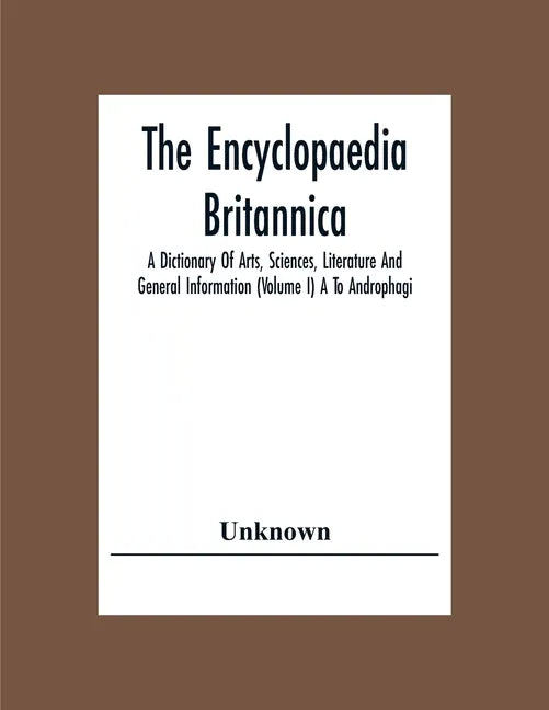 The Encyclopaedia Britannica: A Dictionary Of Arts, Sciences, Literature And General Information (Volume I) A To Androphagi - Paperback