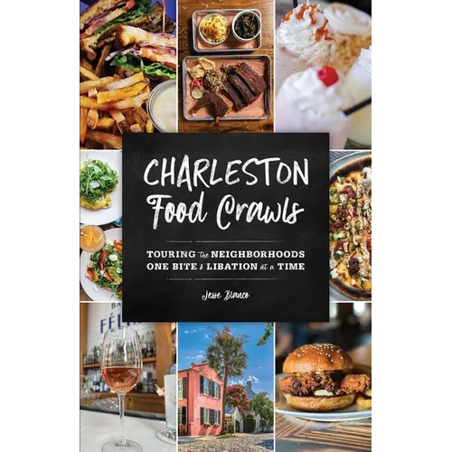 Charleston Food Crawls: Touring the Neighborhoods One Bite and Libation at a Time - Paperback