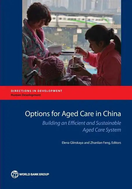 Options for Aged Care in China: Building an Efficient and Sustainable Aged Care System - Paperback