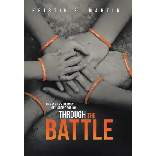 Through the Battle: One Family's Journey of Fighting for Joy - Hardcover