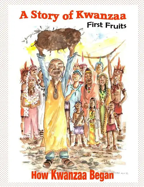 A Story of Kwanzaa: First Fruits: How the Kwanzaa Festival Began - Paperback