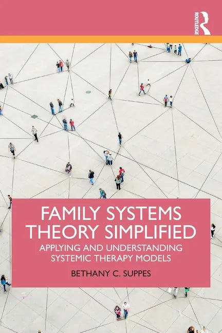 Family Systems Theory Simplified: Applying and Understanding Systemic Therapy Models - Paperback