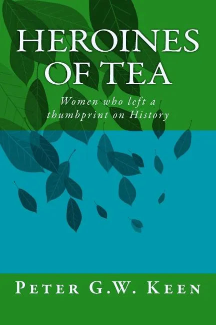Heroines of Tea: Women who left a thumbprint on History - Paperback