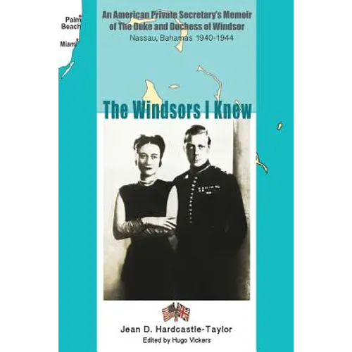 The Windsors I Knew: An American Private Secretary's Memoir of the Duke and Duchess of Windsor Nassau, Bahamas 1940-1944 - Paperback