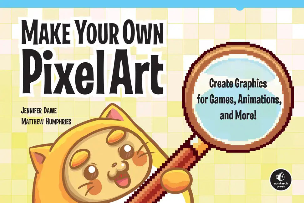 Make Your Own Pixel Art: Create Graphics for Games, Animations, and More! - Paperback