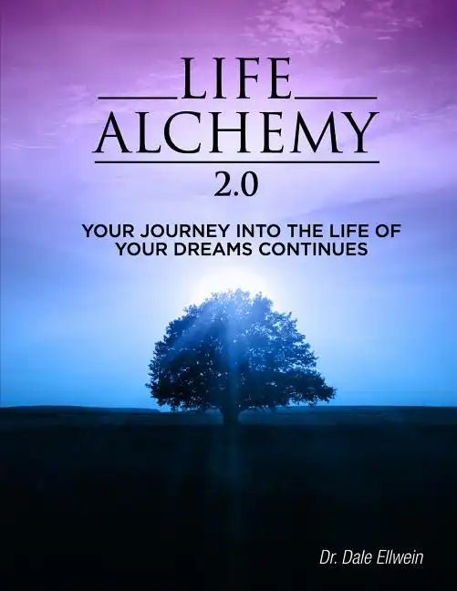 Life Alchemy 2.0: Your Journey into the Life of Your Dreams Continues - Paperback