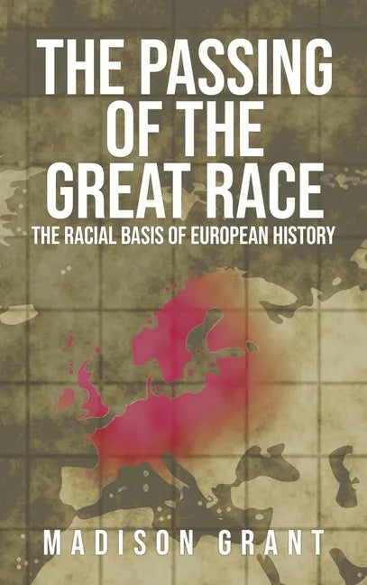 The Passing of the Great Race: The Racial Basis of European History (With Original 1916 Illustrations in Full Color) - Hardcover