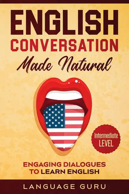 English Conversation Made Natural: Engaging Dialogues to Learn English (2nd Edition) - Paperback