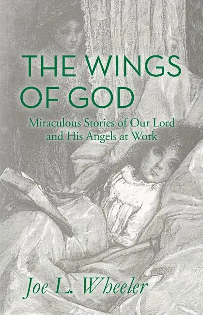The Wings of God: Miraculous Stories of Our Lord and His Angels at Work - Paperback