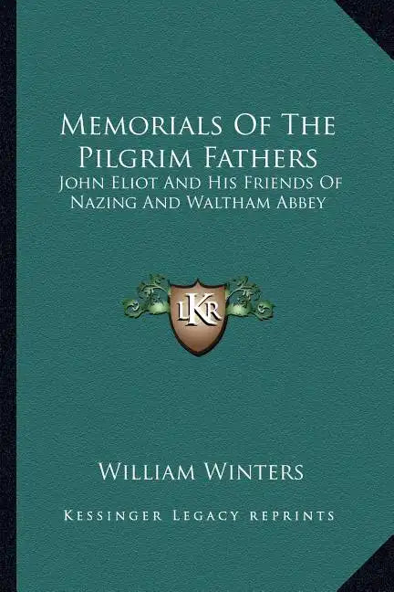 Memorials of the Pilgrim Fathers: John Eliot and His Friends of Nazing and Waltham Abbey - Paperback